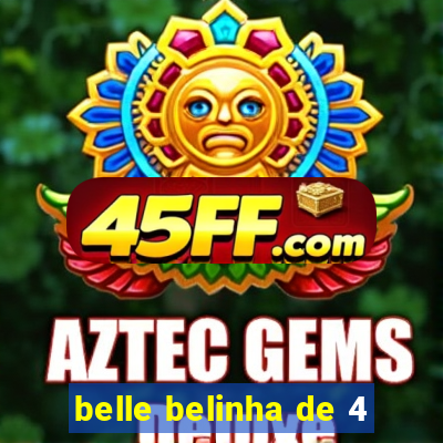 belle belinha de 4